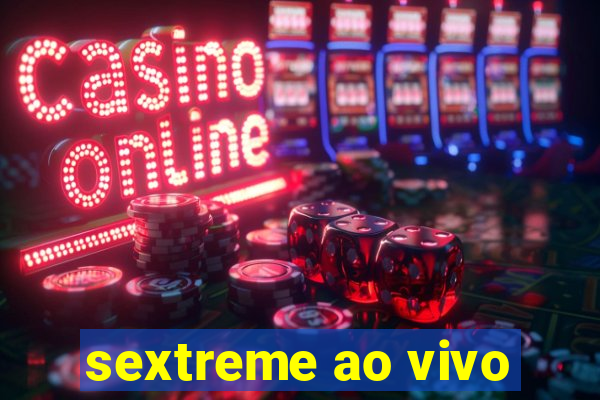 sextreme ao vivo